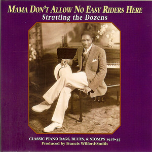 Mama Don't Allow No Easy Riders Here: Classic Piano Rags, Blues, & Stomps 1928-35