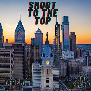 Shoot To The Top (feat. Yung Reeko)