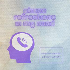 phone refractions in my mind (Explicit)