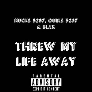Threw My Life Away (feat. Quiks 5287 & BLAX) (Explicit)