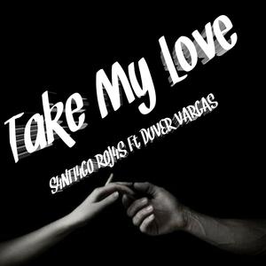 Take My Love (feat. DJ S4NTI4GO ROJ4S & DUVER VARGAS)