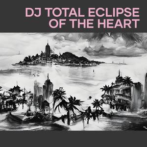Dj Total Eclipse of the Heart