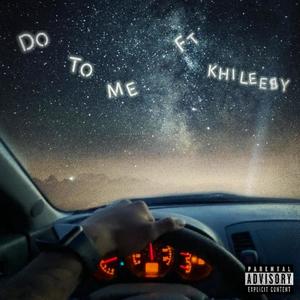 Do To Me (feat. KHILEE$Y) [Explicit]