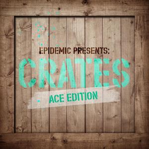 Epidemic Presents: Crates (Ace Edition) (Instrumental Version)