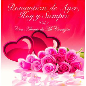 Romanticas de Ayer: Hoy y Siempre, Vol. 1 (Con Aliento de Mi Corazon)