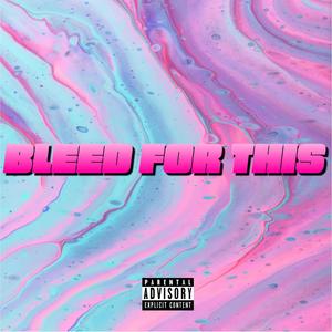 Bleed For This (Explicit)