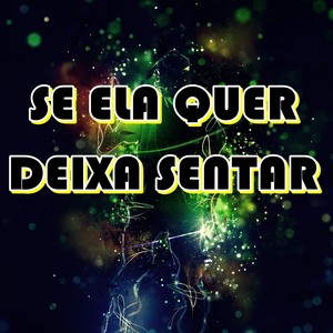 SE ELA QUER DEIXA SENTAR (Autêntica) [Explicit]