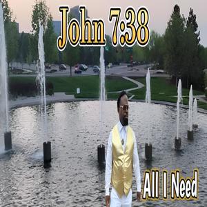 All I Need (feat. John 7:38 & Precious Renee) [Exclusive 2024 Edition]