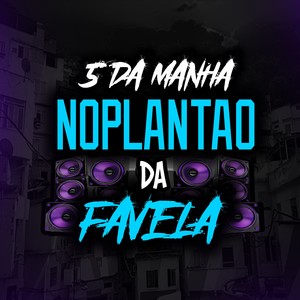 5 DA MANHÃ NO PLANTÃO DA FAVELA