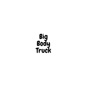 Big Body Truck (Explicit)