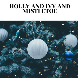 Holly and Ivy and Mistletoe