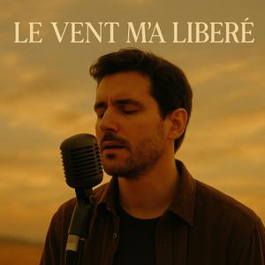 LE VENT M’A LIBÉRÉ
