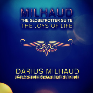 Milhaud: The Globetrotter Suite & The Joys of Life