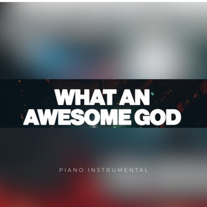 What an Awesome God (Piano Instrumental)