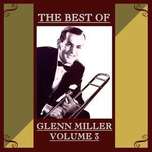 The Best Of Glenn Miller Volume 3