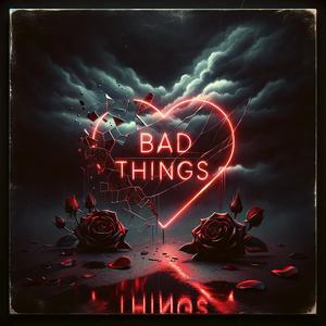 Bad Things