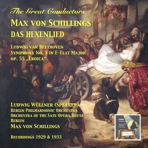 SCHILLINGS, M. von: Hexenlied (Das) / BEETHOVEN, L. van: Symphony No. 3, "Eroica" (Wuellner, Berlin Philharmonic, Schillings) [1929, 1933]