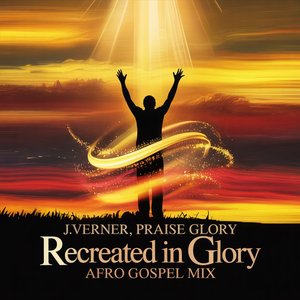 Recreated In Glory (Afro Gospel Mix)