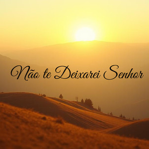 Não te Deixarei Senhor