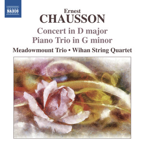 Chausson, E.: Concert for Violin, Piano and String Quartet / Piano Trio (Meadowmount Trio, Wihan String Quartet)