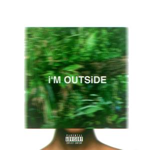 i'M OUTSiDE (Explicit)