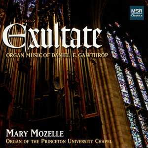 Exultate - Organ Music of Daniel E. Gawthrop