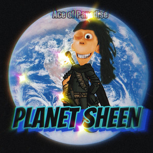 Planet Sheen (Explicit)