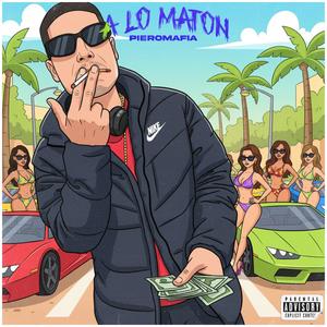 A Lo Maton (feat. PIEROMAFIA) (Explicit)
