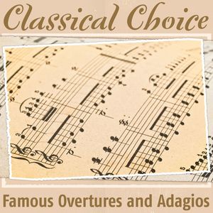 Classical Choice: Famous Overtures and Adagios