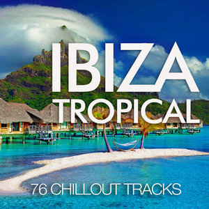 Ibiza Tropical (76 Chillout Tracks)