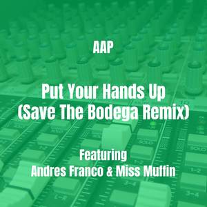 Put Your Hands Up (Save The Bodega Remix) [Explicit]