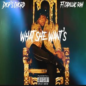 WHAT SHE WANT'S (feat. CADILLAC RAH) [Explicit]