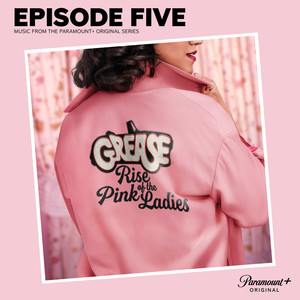 Grease: Rise of the Pink Ladies - Episode Five (Music from the Paramount+ Original Series) (油脂：瑞戴尔高中 第五集 电视剧原声带)