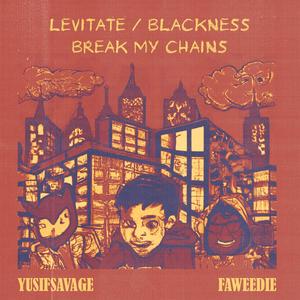 levitate / blackness & break my chains