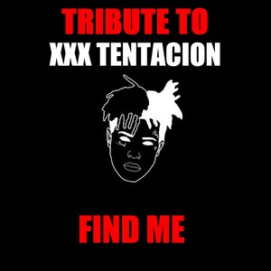 Find Me (Tribute to XXX Tentacion)