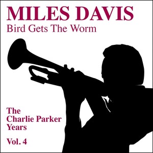 Miles Davis, Bird Gets the Worm - The Charlie Parker Years Vol. 4