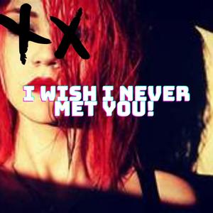 I Wish I Never Met You! (feat. IOF & imnotokay)