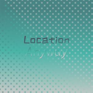 Location Anyway