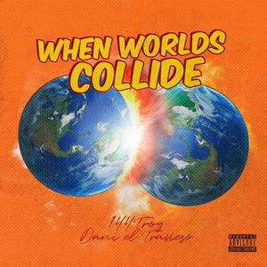 When Worlds Collide (Explicit)