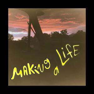 making a life