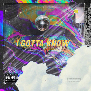 I Gotta Know (Explicit)