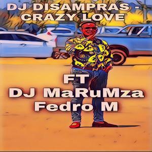 CRAZY LOVE (feat. DJ MaRuMza & Fedro M)