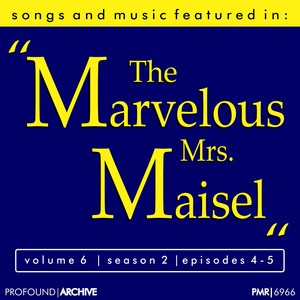 Songs & Music Featured in the T.V. Series 'The Marvelous Mrs. Maisel', Volume 6, Season 2, Episodes 4-5