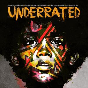 Underrated (feat. Ross, DrummeRTee924, Dj Ayobanes & Machiina SA)