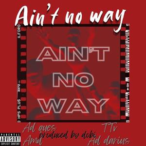 Ain't No Way (feat. ADdarius, Ques, TTVTony & Lil Dobi) (Explicit)