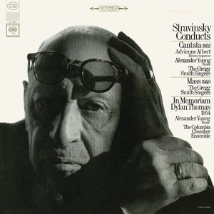 Stravinsky Conducts Cantata, Mass, In Memoriam Dylan Thomas and Other Works (斯特拉文斯基进行大合唱，弥撒曲，悼念狄兰·托马斯等作品)