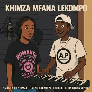 Khimza Mfana Lekompo (feat. Smakiey Wabo Rinne, Khimza Ngwana, Thabzin 108, Nafzett, Michelle, Jay baby & Vapour)