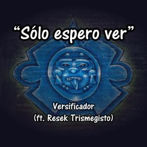 Sólo Espero Ver (feat. Resek Trismegisto) [Explicit]