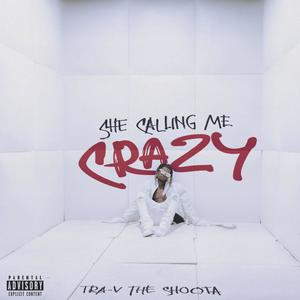 SHE CALLING ME CRAZY (Explicit)