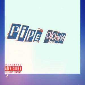 Pipe down (Explicit)